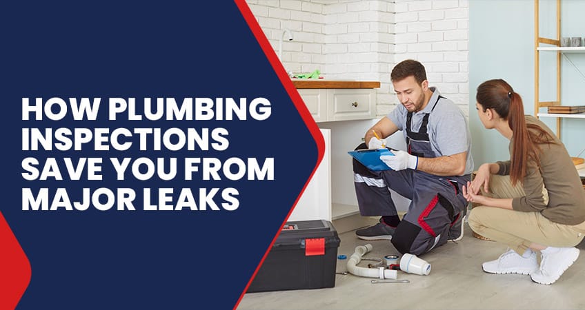 How Plumbing Inspections Save You From Major Leaks
